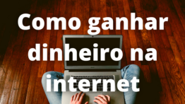 Como ganhar dinheiro na internet