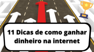 11 Dicas de como ganhar dinheiro na internet