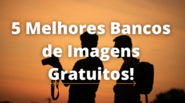 5 Melhores Bancos de Imagens Gratuitos!