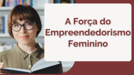 A Força do Empreendedorismo Feminino