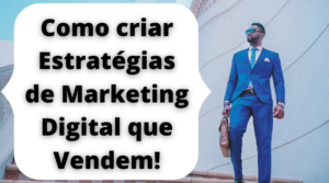 Como criar estratégias de marketing digital que vendem!