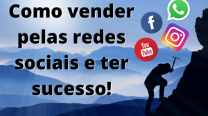 Como vender pelas redes sociais e ter sucesso!