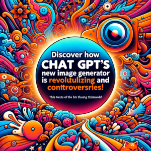 Descubra Como o Novo Gerador de Imagens do ChatGPT Está Transformando a Arte e Gerando Controvérsias!