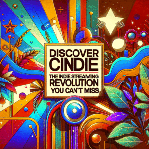 Descubra o Cindie: A Revolução do Streaming Indie que Você Não Pode Perder!